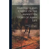 Hardtack and Coffee or The Anwritten Story of Armn Life