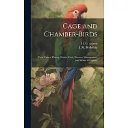 Cage and Chamber-birds; Their Natural History, Habits, Food, Diseases, Management, and Modes of Capture