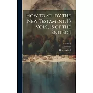 How to Study the New Testament. [3 Vols., Is of the 2Nd Ed.]; Volume 1