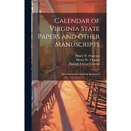 Calendar of Virginia State Papers and Other Manuscripts: ... Preserved in the Capitol at Richmond