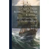 Cappy Ricks Retires ... by Peter B. Kyne ... Illustrated by T.D. Skidmore