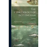 The Conchology of Nottingham; or, A Popular History of the Recent Land and Fresh Water Mollusca Found in the