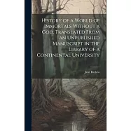 History of a World of Immortals Without a god. Translated From an Unpublished Manuscript in the Library of a