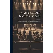 A Midsummer Night&rsquo;s Dream: With Introduction, and Notes Explanatory and Critical