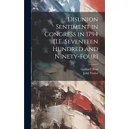 Disunion Sentiment in Congress in 1794 [I.E. Seventeen Hundred and Ninety-Four]