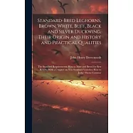 Standard-bred Leghorns, Brown, White, Buff, Black and Silver Duckwing, Their Origin and History and Practical Qualities