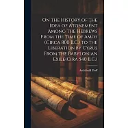 On the History of the Idea of Atonement Among the Hebrews From the Time of Amos (Circa 800 B.C.) to the Liberation by