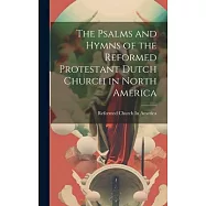 The Psalms and Hymns of the Reformed Protestant Dutch Church in North America