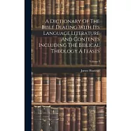 A Dictionary Of The Bible Dealing With Its Language Literature And Contents Including The Biblical Theology A Feasts; Volume I