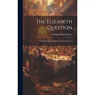 The Elizabeth Question: An Important but Imaginary Correspondence