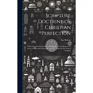 Scripture Doctrine of Christian Perfection: With Other Kindred Subjects, Illustrated and Confirmed in a Series of