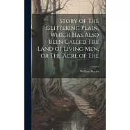 Story of The Glittering Plain, Which has Also Been Called The Land of Living men, or The Acre of The