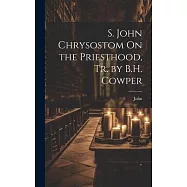 S. John Chrysostom On the Priesthood, Tr. by B.H. Cowper