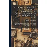 The History and Practice of the Art of Photography, Or, the Production of Pictures Through the Agency of Light