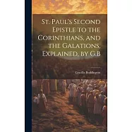 St. Paul&rsquo;s Second Epistle to the Corinthians, and the Galations, Explained, by G.B