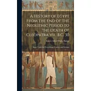 A History of Egypt From the End of the Neolithic Period to the Death of Cleopatra Vii., B.C. 30: Egypt Under the