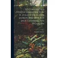 Systematisches Verzeichniss Der Von H. Zollinger in Den Jahren 1842-1844 Auf Java Gesammelten Pflanzen