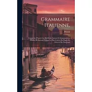 Grammaire Italienne,: Composée D’après Les Meilleurs Auteurs Et Grammairiens D’italie, Et Suivant L’usage Le Plus
