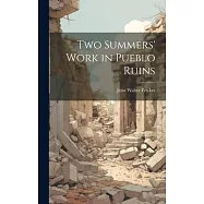 Two Summers’ Work in Pueblo Ruins