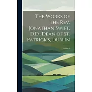 The Works of the Rev. Jonathan Swift, D.D., Dean of St. Patrick&rsquo;s, Dublin; Volume 9