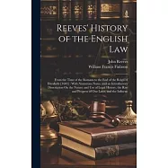 Reeves&rsquo; History of the English Law: From the Time of the Romans to the End of the Reign of Elizabeth [1603]: With
