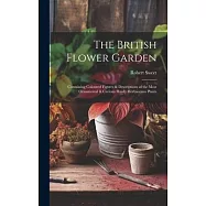The British Flower Garden: Containing Coloured Figures & Descriptions of the Most Ornamental & Curious Hardy Herbaceous