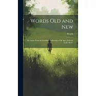 Words Old and New: Or, Gems From the Christian Authorship of All Ages, Selected by H. Bonar