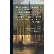 The Earldom of Mar in Sunshine and in Shade During Five Hundred Years, in Reply to an Address to the Peers of Scotland by W.H. Earl of Kellie