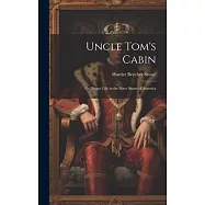 Uncle Tom&rsquo;s Cabin: Or, Negro Life in the Slave States of America