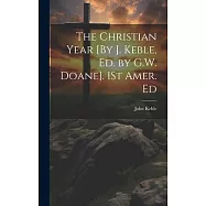 The Christian Year [By J. Keble, Ed. by G.W. Doane]. 1St Amer. Ed