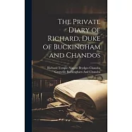 The Private Diary of Richard, Duke of Buckingham and Chandos