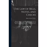 The Law of Bills, Notes, and Checks: Being the Full Text of the Negotiable Instruments Law As Adopted by Forty-Four States, the District of Columbia a