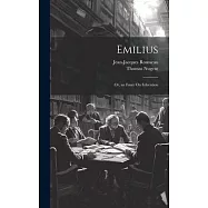 Emilius: Or, an Essay On Education