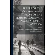 Report of the Committee of Twelve of the Modern Language Association of America