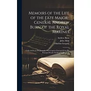 Memoirs of the Life of the Late Major-General Andrew Burn, of the Royal Marines: Collected From His Journals: With