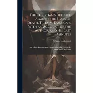 The Christian&rsquo;s Defence Against the Fears of Death, Tr. by M. D&rsquo;assigny. With an Account of the Author, and His Last