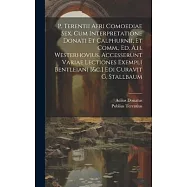 P. Terentii Afri Comoediae Sex, Cum Interpretatione Donati Et Calphurnii, Et Comm., Ed. A.h. Westerhovius. Accesserunt