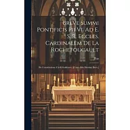 Breve Summi Pontificis Pii Vi. Ad E. S. R. Eccles. Cardinalem De La Rochefoucault: De Constitutione Civili Gallicani