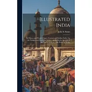Illustrated India: Its Princes and People: Upper, Central, and Farther India, Up the Ganges, and Down the Indus ... an Authentic Account