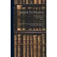 Index To Plato: Compiled For The Second Edition Of Professor Jowett&rsquo;s Translation Of The Dialogues