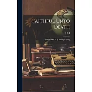Faithful Unto Death: A Memoir Of W.g. Rhind [by J.b.i.]