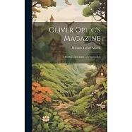 Oliver Optic&rsquo;s Magazine: Our Boys And Girls ..., Volumes 1-2