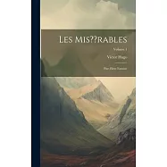 Les Mis rables: Part First: Fantine; Volume 1
