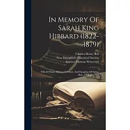 In Memory Of Sarah King Hibbard (1822-1879): Wife Of Harry Hibbard Of Bath, And Daughter Of Salma Hale, Of Keene, N.h