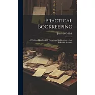 Practical Bookkeeping: A Working Handbook Of Elementary Bookkeeping ... And Brokerage Accounts