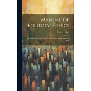 Manual Of Political Ethics: Designed Chiefly For The Use Of Colleges And Students At Law