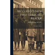 Mcguffey&rsquo;s New First Eclectic Reader: For Little Children