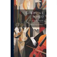 Giulietta E Romeo: Dramma Tragico Per Musica
