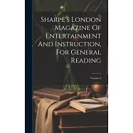 Sharpe’s London Magazine Of Entertainment And Instruction, For General Reading; Volume 8