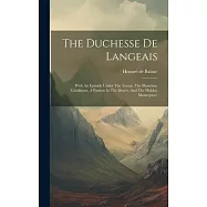 The Duchesse De Langeais: With An Episode Under The Terror, The Illustrious Gaudissart, A Passion In The Desert, And